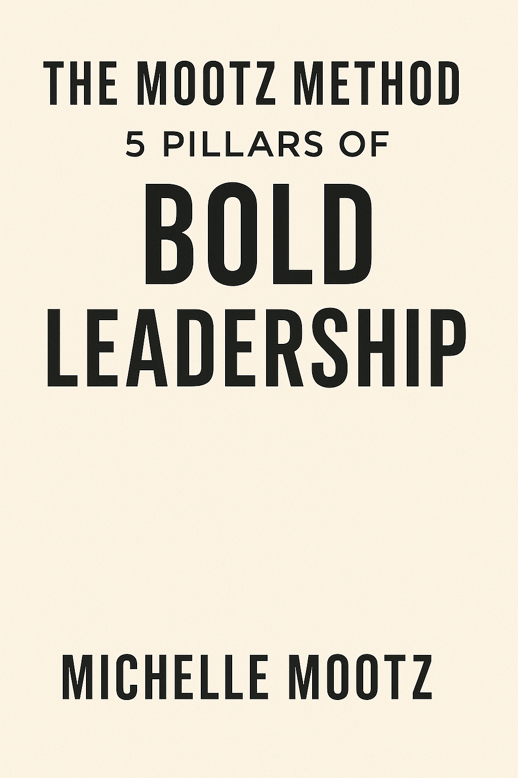 Bold Leadership Path The Method Page Book cover featuring the title "The Mootz Method: 5 Pillars of Bold Leadership" by Michelle Mootz.