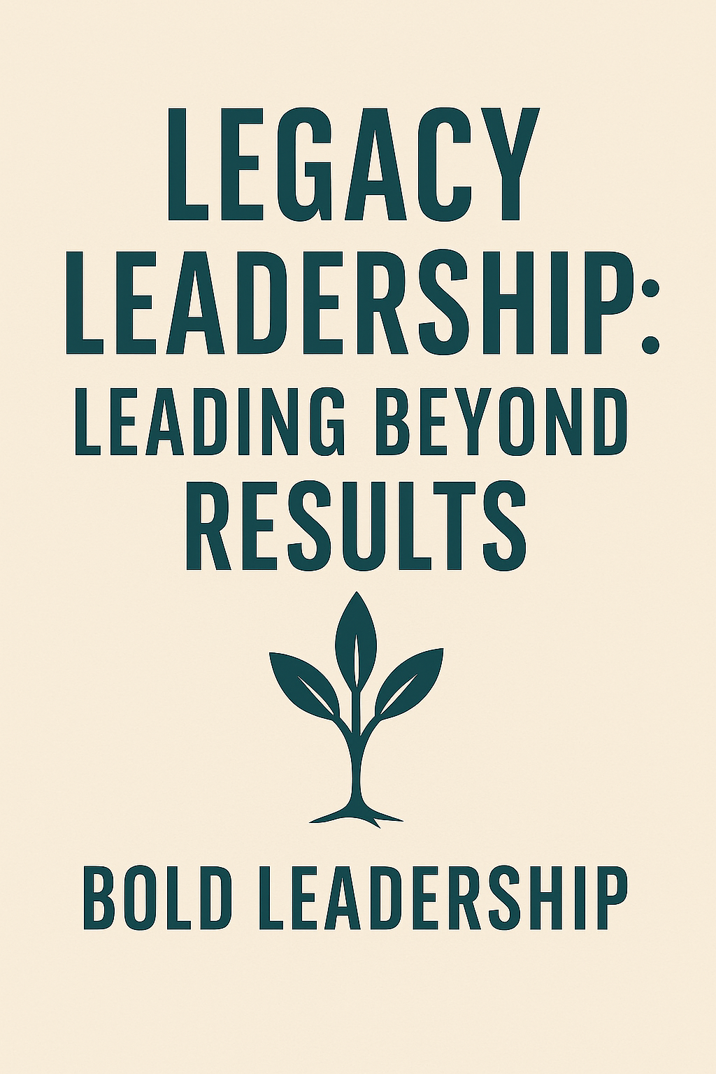 Bold Leadership Path The Method Page Text reads "Legacy Leadership: Leading Beyond Results, Bold Leadership" with a plant graphic.